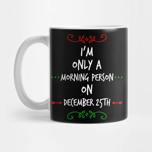 Only A Morning Person On December 25th Funny Christmas Saying by egcreations